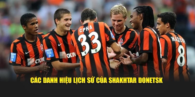Shakhtar Donetsk - Hành Trình Từ Vùng Donbass Đến Thành Công 2 Các danh hiệu lịch sử của Shakhtar Donetsk